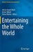 Entertaining the Whole World by Adrian David Cheok