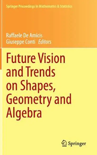 Future Vision and Trends on Shapes, Geometry and Algebra by Raffaele De Amicis