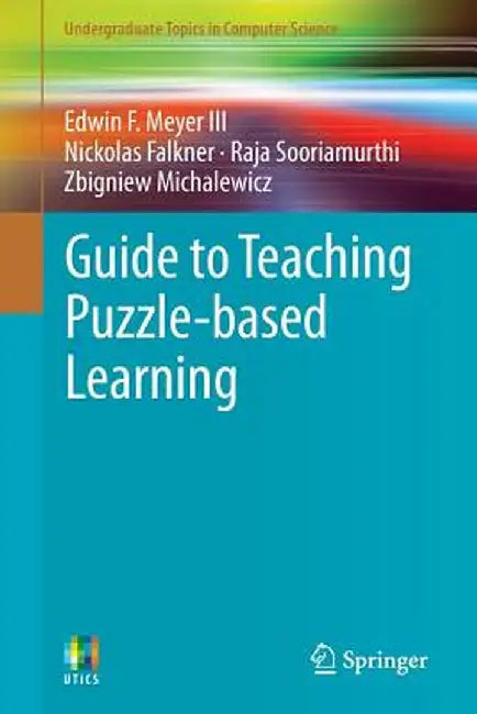 Guide to Teaching Puzzle-Based Learning by Edwin F. Meyer III