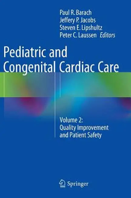 Pediatric and Congenital Cardiac Care: Volume 2: Quality Improvement and Patient Safety by Paul R. Barach