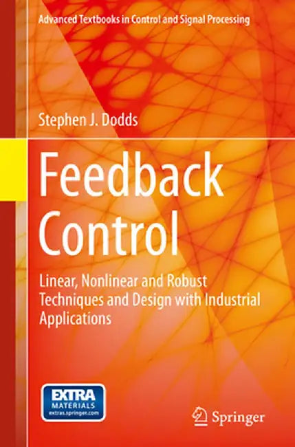 Feedback Control: Linear, Nonlinear and Robust Techniques and Design with Industrial Applications by Stephen J. Dodds