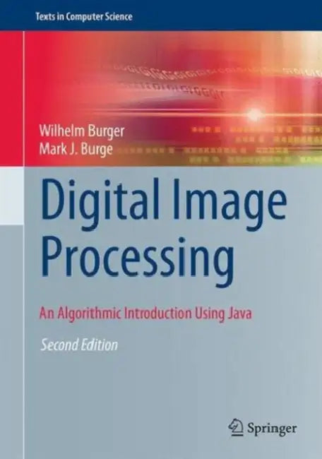 Digital Image Processing: An Algorithmic Introduction Using Java by Wilhelm Burger, Mark J. Burge