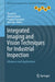 Integrated Imaging and Vision Techniques for Industrial Inspection: Advances and Applications by Zheng Liu