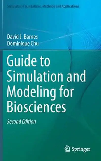 Guide to Simulation and Modeling for Biosciences by David J. Barnes