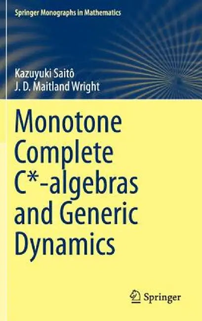 Monotone Complete C*-Algebras and Generic Dynamics by Kazuyuki Saitô