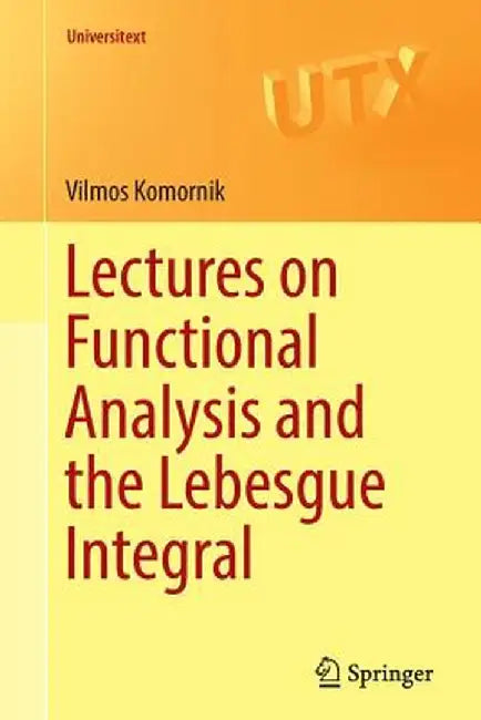 Lectures on Functional Analysis and the Lebesgue Integral by Vilmos Komornik