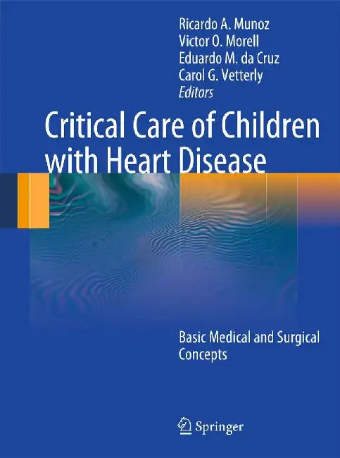 Critical Care of Children with Heart Disease: Basic Medical and Surgical Concepts by Ricardo Munoz