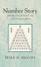 Number Story: From Counting to Cryptography by Peter Michael Higgins