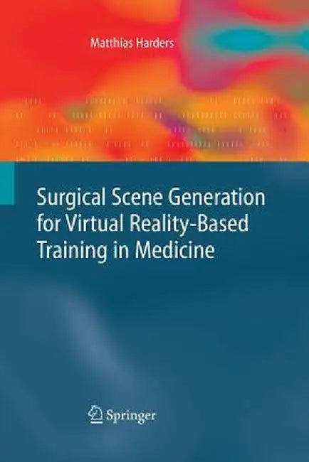 Surgical Scene Generation for Virtual Reality-Based Training in Medicine by Matthias Harders