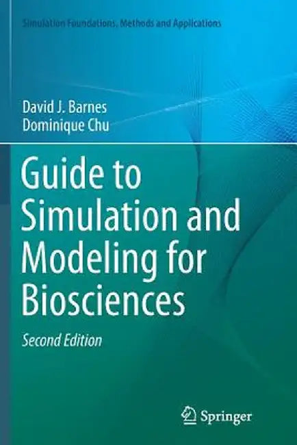 Guide to Simulation and Modeling for Biosciences by David J. Barnes