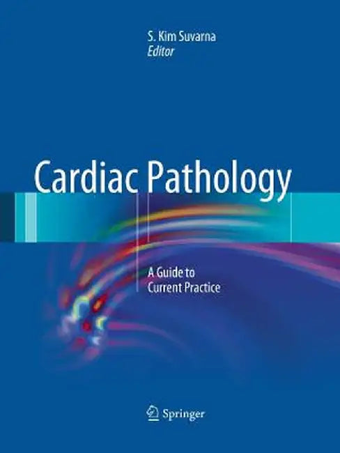 Cardiac Pathology: A Guide to Current Practice by Simon Suvarna