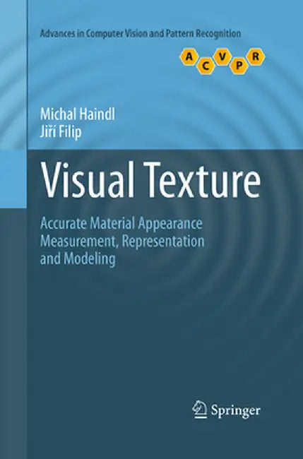 Visual Texture: Accurate Material Appearance Measurement, Representation and Modeling by Michal Haindl