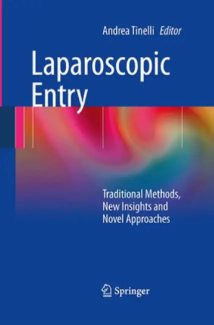 Laparoscopic Entry: Traditional Methods, New Insights and Novel Approaches by Andrea Tinelli