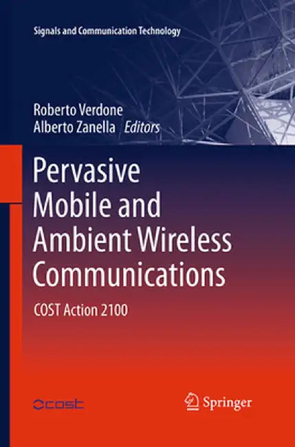 Pervasive Mobile and Ambient Wireless Communications: Cost Action 2100 by Roberto Verdone