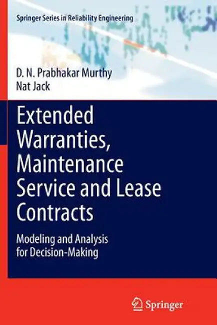 Extended Warranties, Maintenance Service and Lease Contracts: Modeling and Analysis for Decision-Making by D. N. Prabhakar Murthy