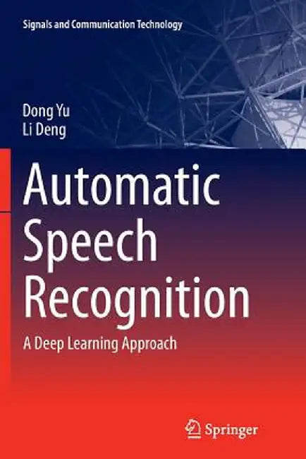 Automatic Speech Recognition: A Deep Learning Approach by Dong Yu