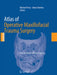 Atlas of Operative Maxillofacial Trauma Surgery: Primary Repair of Facial Injuries by Michael Perry