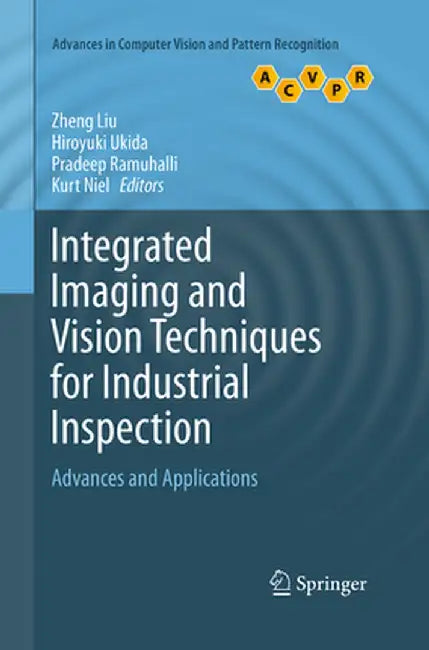 Integrated Imaging and Vision Techniques for Industrial Inspection: Advances and Applications by Zheng Liu