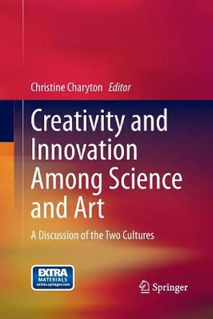 Creativity and Innovation Among Science and Art: A Discussion of the Two Cultures by Christine Charyton