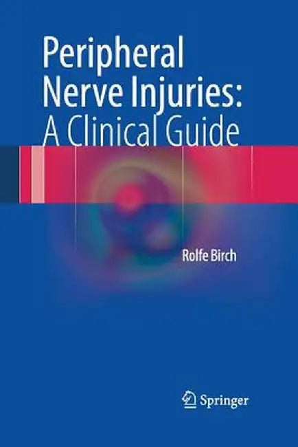 Peripheral Nerve Injuries: A Clinical Guide by Rolfe Birch