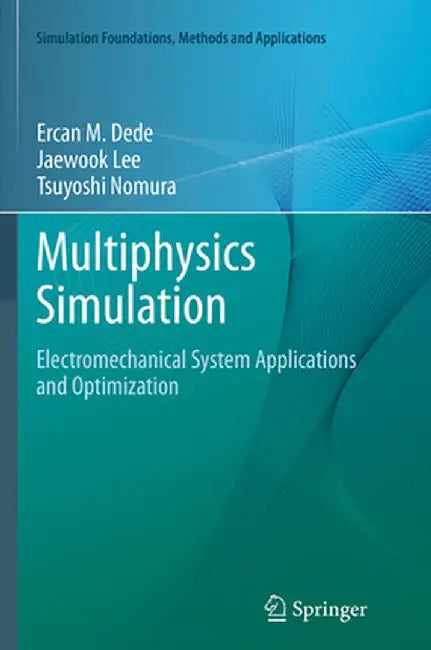 Multiphysics Simulation: Electromechanical System Applications and Optimization by Ercan M. Dede