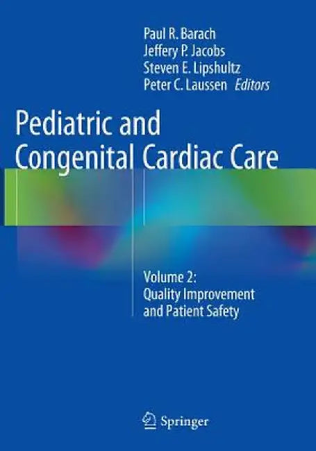 Pediatric and Congenital Cardiac Care: Volume 2: Quality Improvement and Patient Safety by Paul R. Barach
