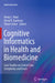 Cognitive Informatics in Health and Biomedicine: Case Studies on Critical Care, Complexity and Errors by Vimla L. Patel