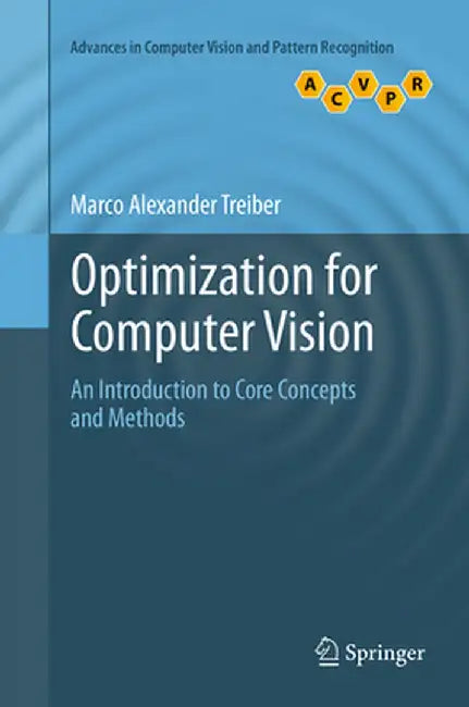Optimization for Computer Vision: An Introduction to Core Concepts and Methods by Marco Alexander Treiber