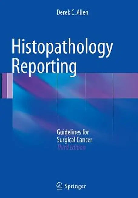 Histopathology Reporting: Guidelines for Surgical Cancer by Derek C. Allen