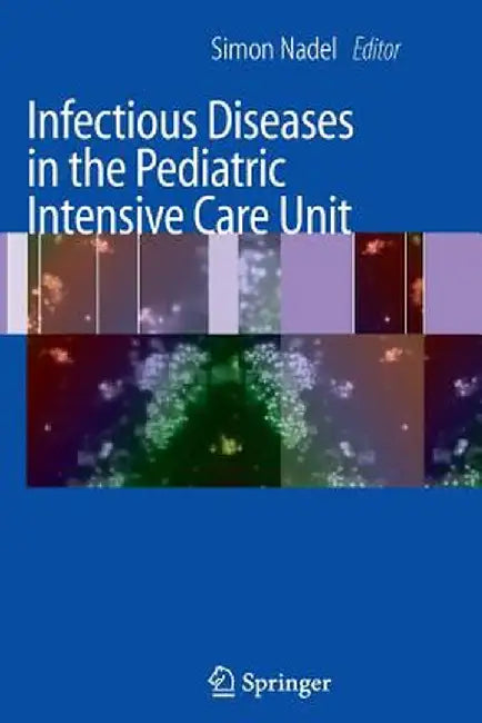 Infectious Diseases in the Pediatric Intensive Care Unit by Simon Nadel