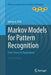 Markov Models for Pattern Recognition: From Theory to Applications by Gernot A. Fink