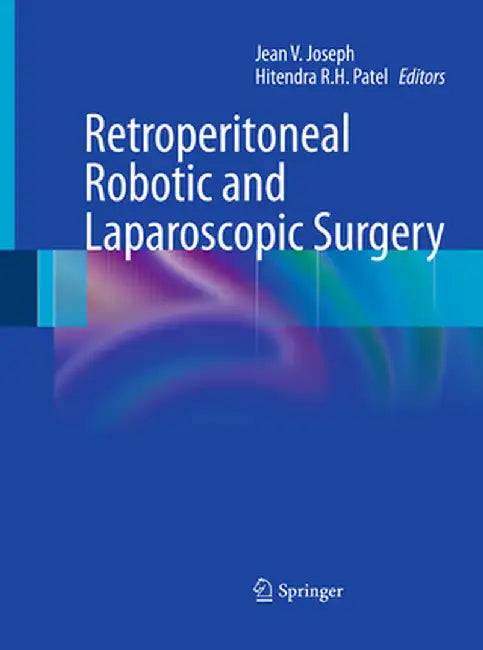 Retroperitoneal Robotic and Laparoscopic Surgery by Jean V. Joseph