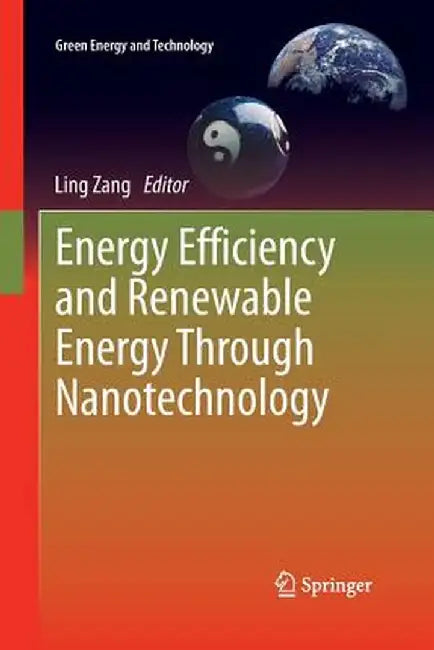 Energy Efficiency and Renewable Energy Through Nanotechnology by Ling Zang