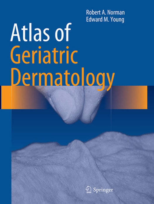Atlas of Geriatric Dermatology by Robert A. Norman