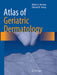 Atlas of Geriatric Dermatology by Robert A. Norman