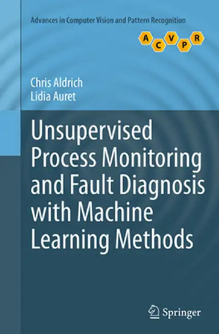 Unsupervised Process Monitoring and Fault Diagnosis with Machine Learning Methods by Chris Aldrich