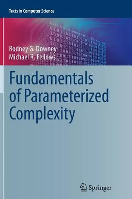 Fundamentals of Parameterized Complexity by Rodney G. Downey