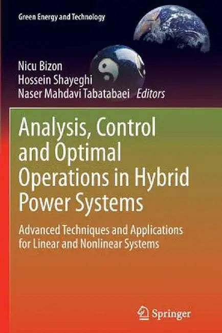 Analysis, Control and Optimal Operations in Hybrid Power Systems: Advanced Techniques and Applications for Linear and Nonlinear Systems by Nicu Bizon