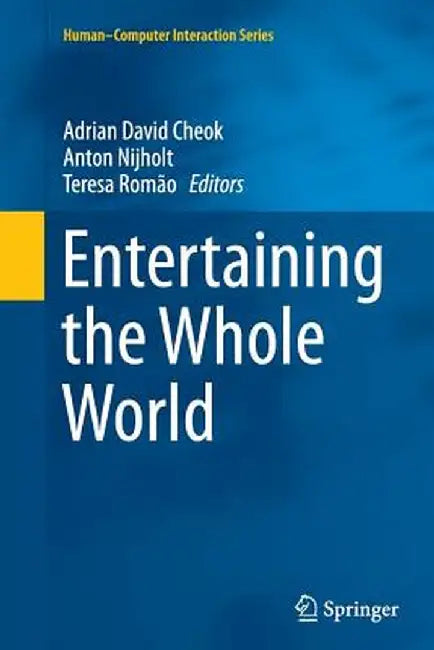Entertaining the Whole World by Adrian David Cheok