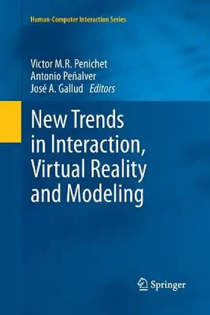 New Trends in Interaction, Virtual Reality and Modeling by Victor M. R. Penichet