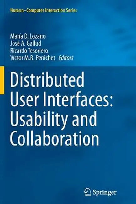 Distributed User Interfaces: Usability and Collaboration by María D. Lozano