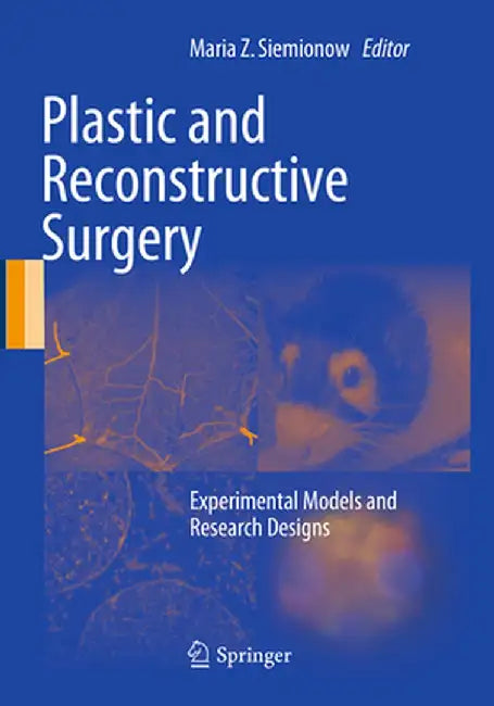 Plastic and Reconstructive Surgery: Experimental Models and Research Designs by Maria Z. Siemionow