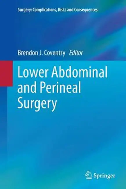 Lower Abdominal and Perineal Surgery by Brendon J. Coventry