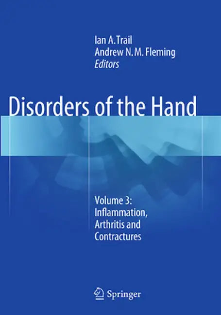 Disorders of the Hand: Volume 3: Inflammation, Arthritis and Contractures by Ian A. Trail
