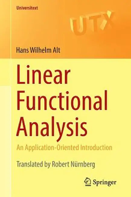 Linear Functional Analysis: An Application-Oriented Introduction by Hans Wilhelm Alt