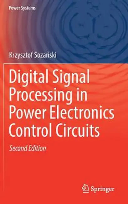 Digital Signal Processing in Power Electronics Control Circuits by Krzysztof Sozański