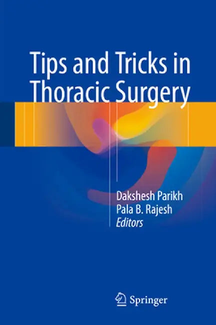 Tips and Tricks in Thoracic Surgery by Dakshesh Parikh