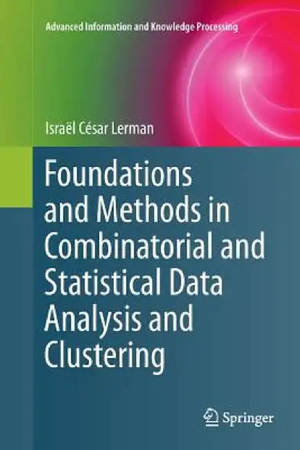 Foundations and Methods in Combinatorial and Statistical Data Analysis and Clustering by Israël César Lerman