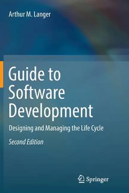 Guide to Software Development: Designing and Managing the Life Cycle by Arthur M. Langer