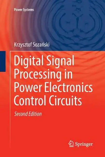 Digital Signal Processing in Power Electronics Control Circuits by Krzysztof Sozański